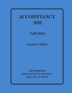 UIUC Accountancy 202 Lecture Notes, Fall 2024