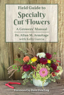 Field Guide To Specialty Cut Flowers: A Growers Guide