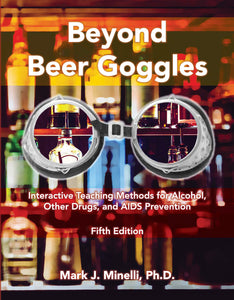 Beyond Beer Goggles: Interactive Teaching Methods for Alcohol, Other Drugs, and AIDS Prevention - Fifth Edition